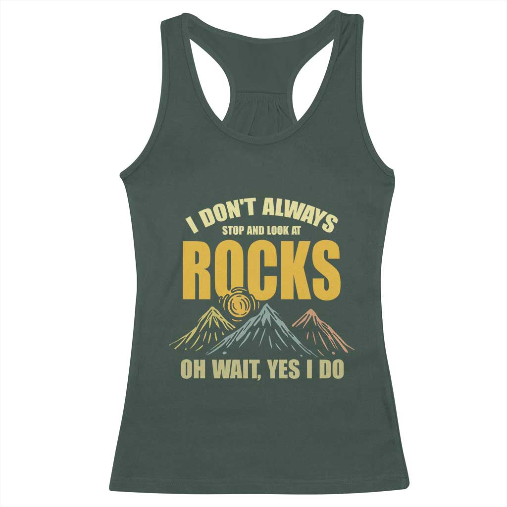 Geologist Racerback Tank Top I Don't Always Stop And Look At Rocks