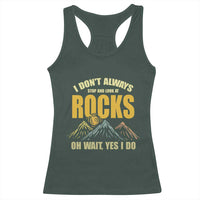 Geologist Racerback Tank Top I Don't Always Stop And Look At Rocks