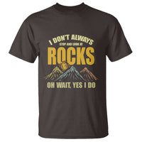 Geologist T Shirt I Don't Always Stop And Look At Rocks
