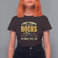 Geologist T Shirt For Women I Don't Always Stop And Look At Rocks