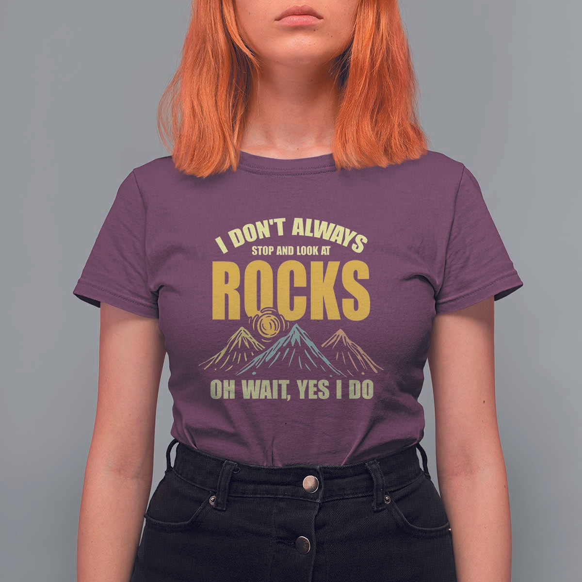 Geologist T Shirt For Women I Don't Always Stop And Look At Rocks