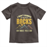 Geologist Toddler T Shirt I Don't Always Stop And Look At Rocks