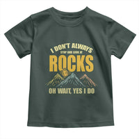 Geologist Toddler T Shirt I Don't Always Stop And Look At Rocks