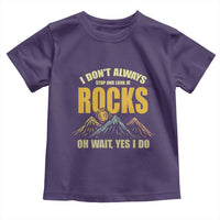 Geologist Toddler T Shirt I Don't Always Stop And Look At Rocks
