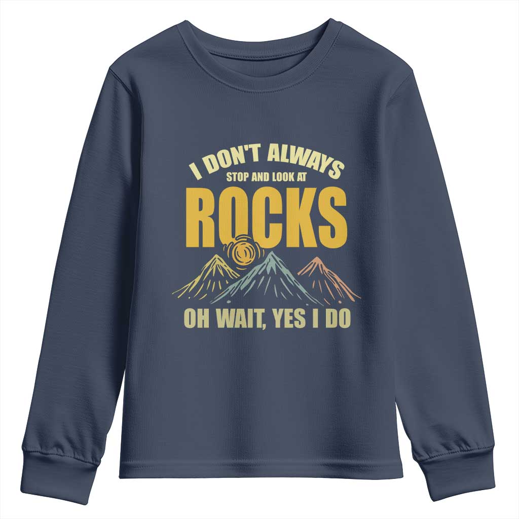 Geologist Youth Sweatshirt I Don't Always Stop And Look At Rocks