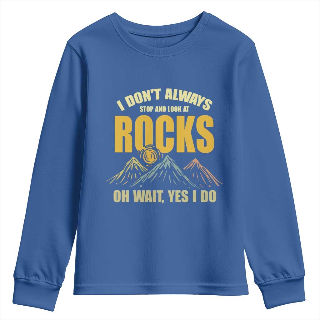 Geologist Youth Sweatshirt I Don't Always Stop And Look At Rocks