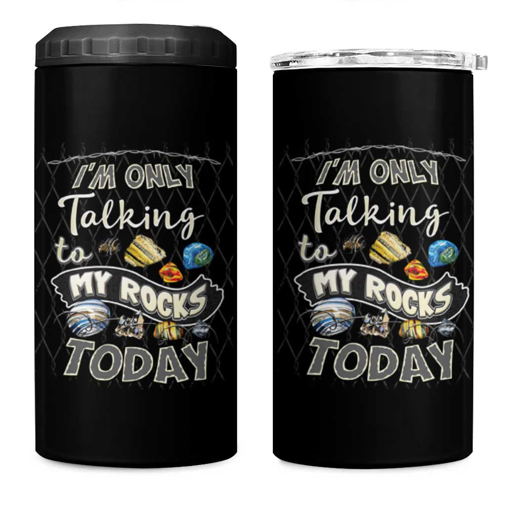 Geologist 4 in 1 Can Cooler Tumbler I'm Only Taling To My Rocks Today