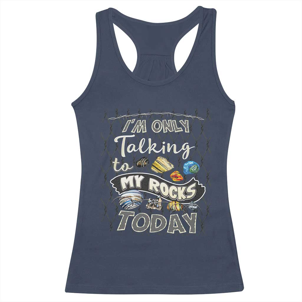 Geologist Racerback Tank Top I'm Only Taling To My Rocks Today