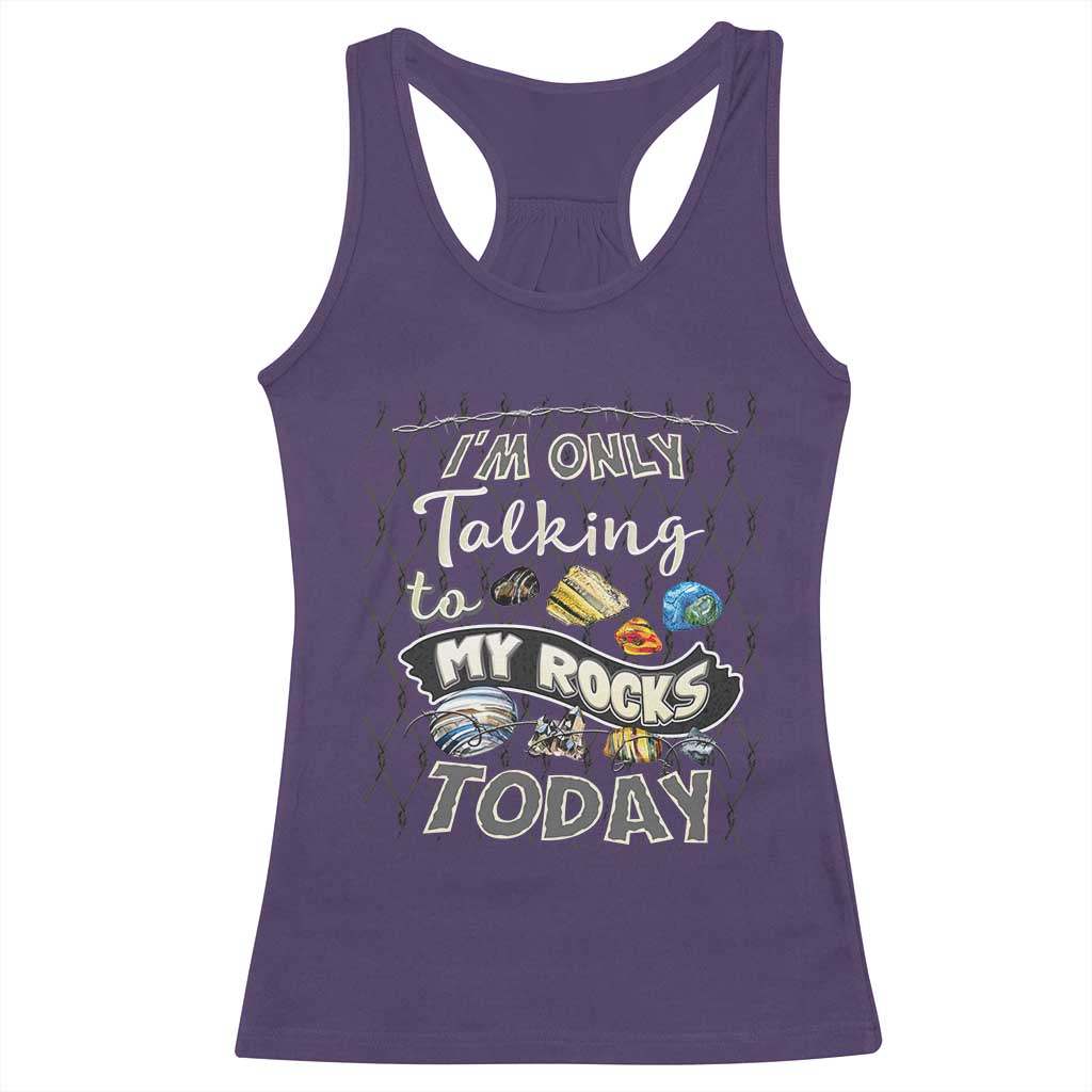 Geologist Racerback Tank Top I'm Only Taling To My Rocks Today