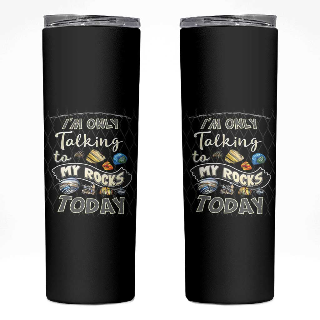 Geologist Skinny Tumbler I'm Only Taling To My Rocks Today
