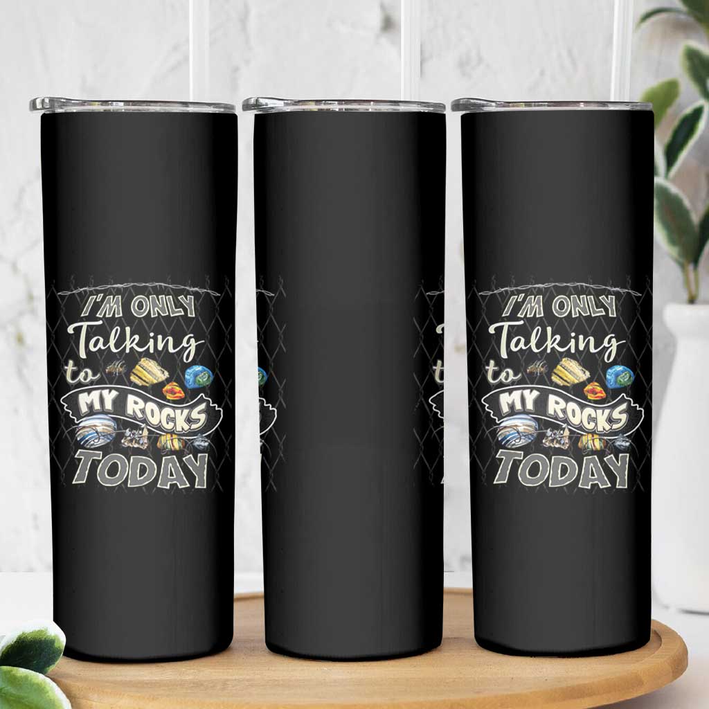 Geologist Skinny Tumbler I'm Only Taling To My Rocks Today