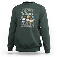 Geologist Sweatshirt I'm Only Taling To My Rocks Today