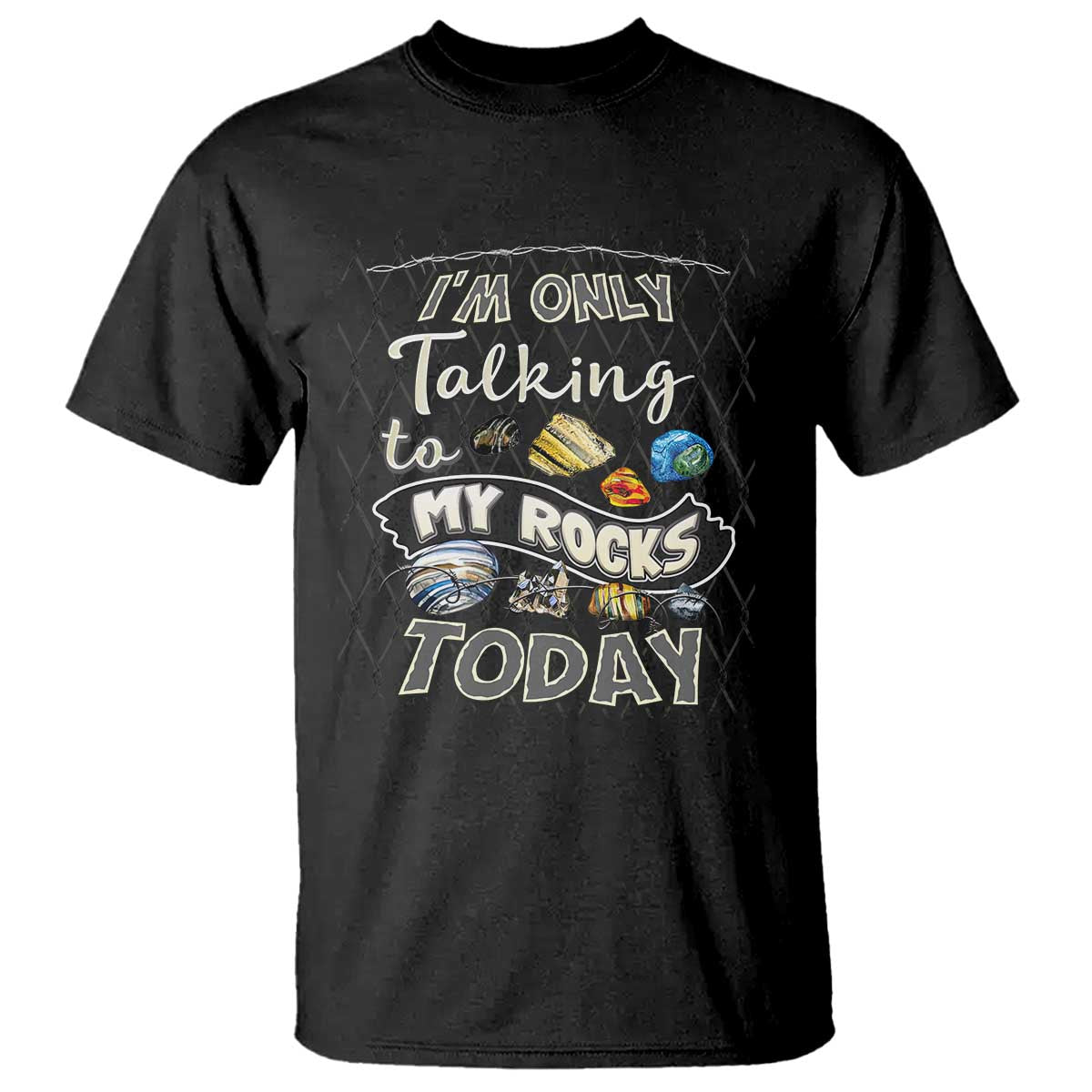 Geologist T Shirt I'm Only Taling To My Rocks Today