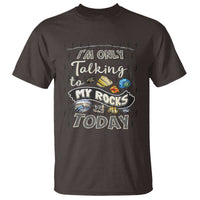 Geologist T Shirt I'm Only Taling To My Rocks Today