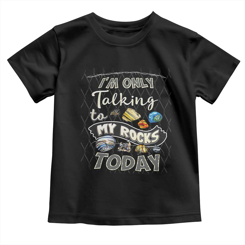 Geologist Toddler T Shirt I'm Only Taling To My Rocks Today