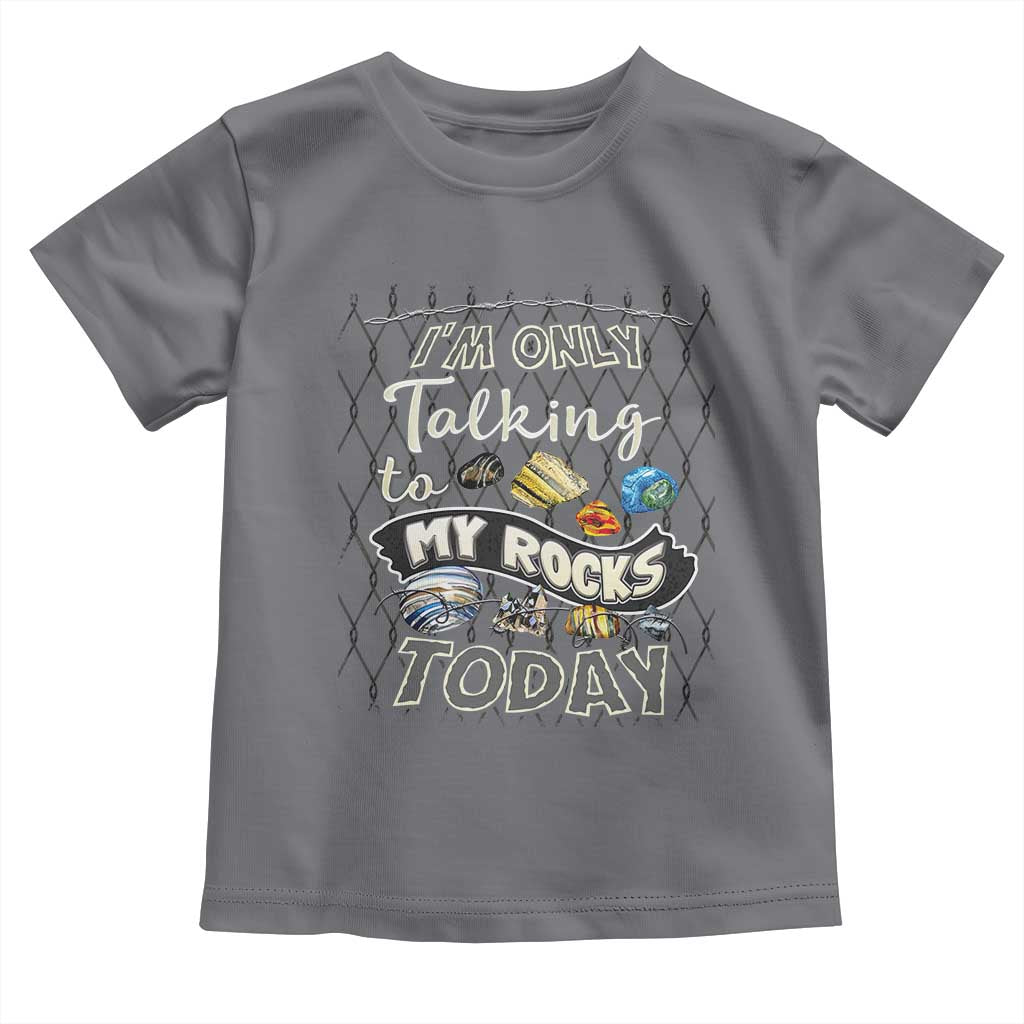 Geologist Toddler T Shirt I'm Only Taling To My Rocks Today