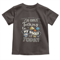 Geologist Toddler T Shirt I'm Only Taling To My Rocks Today