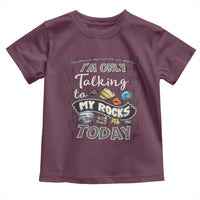Geologist Toddler T Shirt I'm Only Taling To My Rocks Today