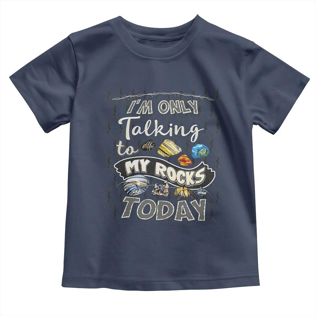 Geologist Toddler T Shirt I'm Only Taling To My Rocks Today