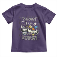 Geologist Toddler T Shirt I'm Only Taling To My Rocks Today
