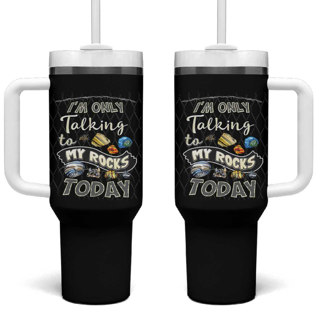 Geologist Tumbler With Handle I'm Only Taling To My Rocks Today