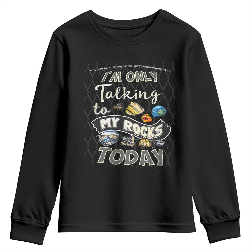 Geologist Youth Sweatshirt I'm Only Taling To My Rocks Today