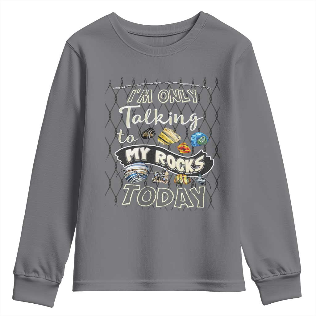 Geologist Youth Sweatshirt I'm Only Taling To My Rocks Today