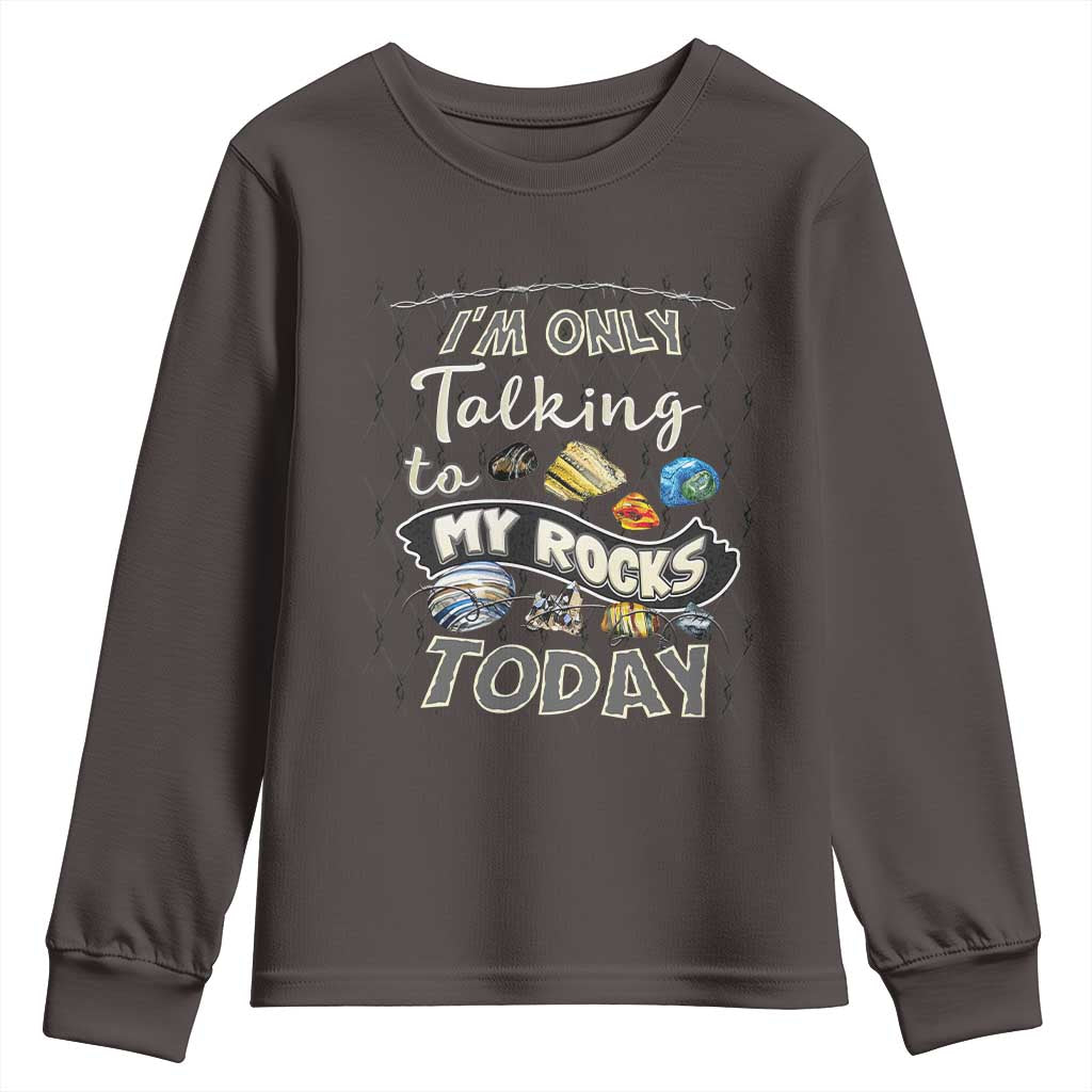 Geologist Youth Sweatshirt I'm Only Taling To My Rocks Today