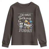 Geologist Youth Sweatshirt I'm Only Taling To My Rocks Today