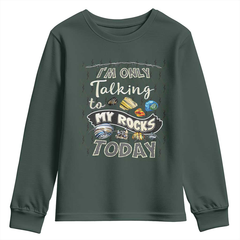 Geologist Youth Sweatshirt I'm Only Taling To My Rocks Today