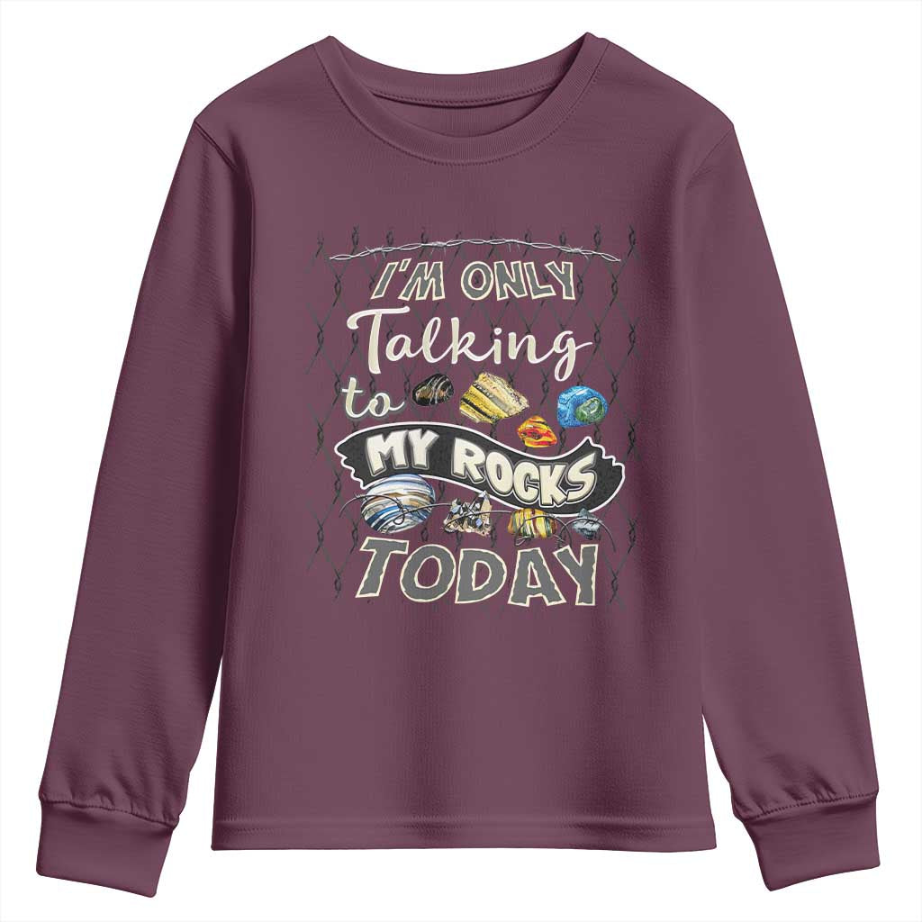 Geologist Youth Sweatshirt I'm Only Taling To My Rocks Today