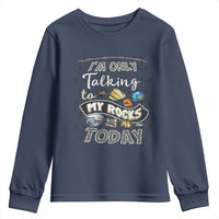 Geologist Youth Sweatshirt I'm Only Taling To My Rocks Today