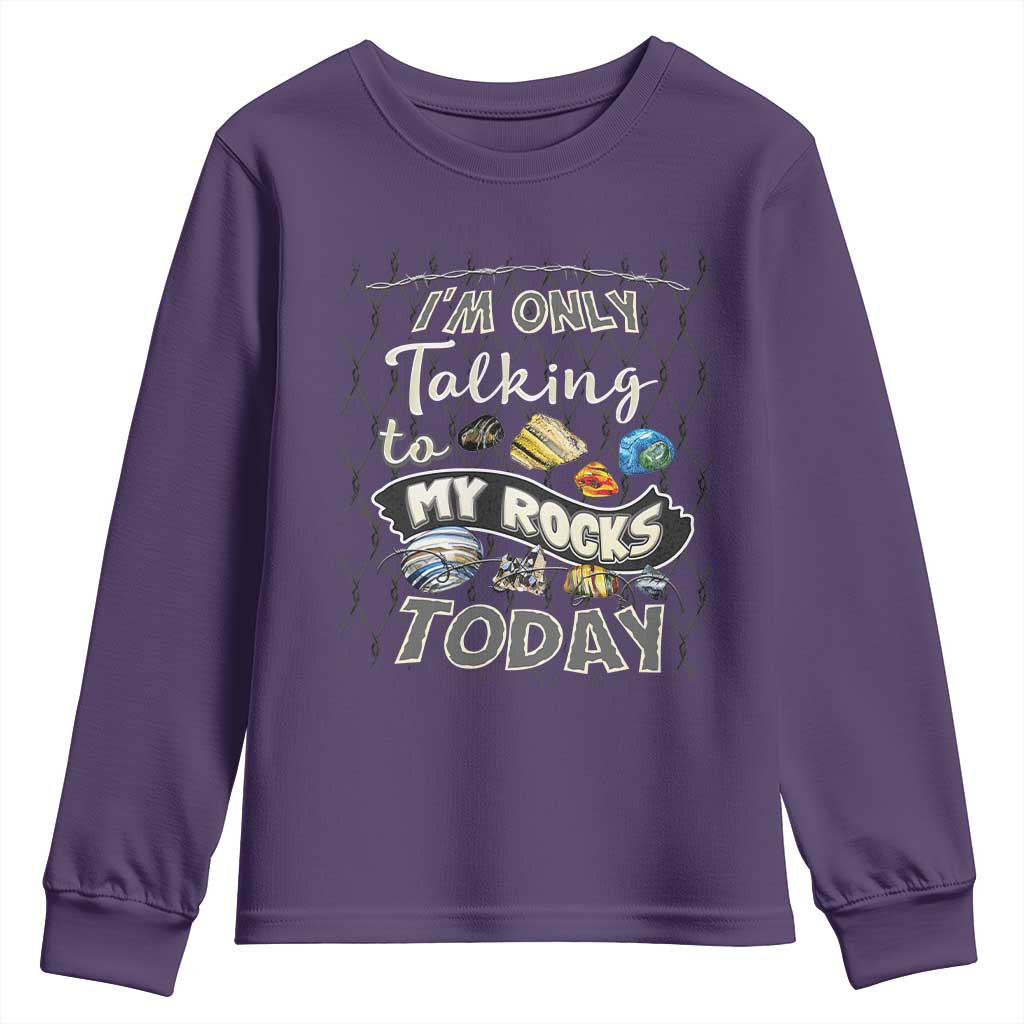 Geologist Youth Sweatshirt I'm Only Taling To My Rocks Today