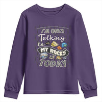 Geologist Youth Sweatshirt I'm Only Taling To My Rocks Today