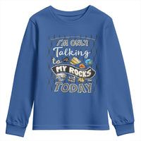 Geologist Youth Sweatshirt I'm Only Taling To My Rocks Today