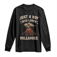 Funny Volcanologist Long Sleeve Shirt Just A Boy Who Loves Volcanoes Lava