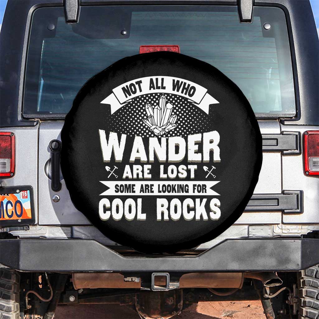Funny Geologist Spare Tire Cover Not All Who Wander Are Lost Some Are Looking For Cool Rocks Rock Collector
