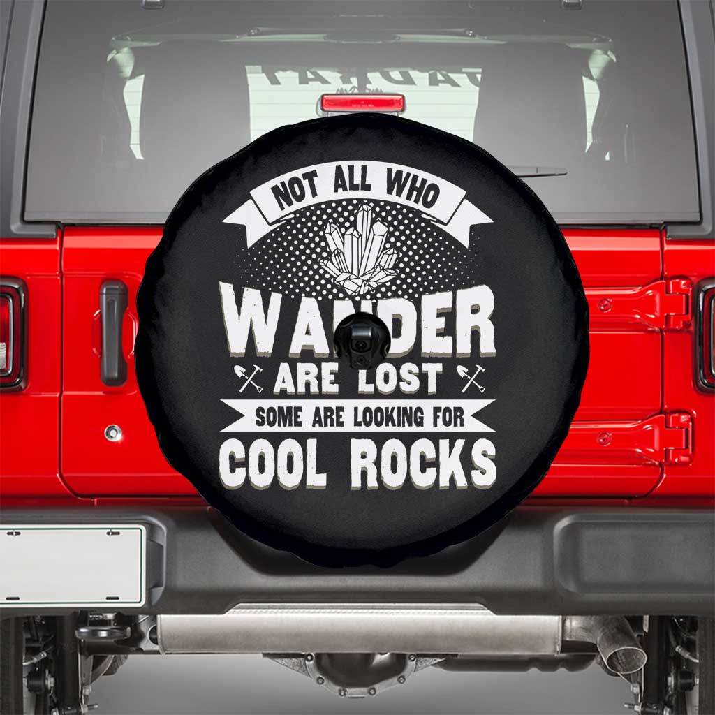 Funny Geologist Spare Tire Cover Not All Who Wander Are Lost Some Are Looking For Cool Rocks Rock Collector
