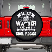 Funny Geologist Spare Tire Cover Not All Who Wander Are Lost Some Are Looking For Cool Rocks Rock Collector