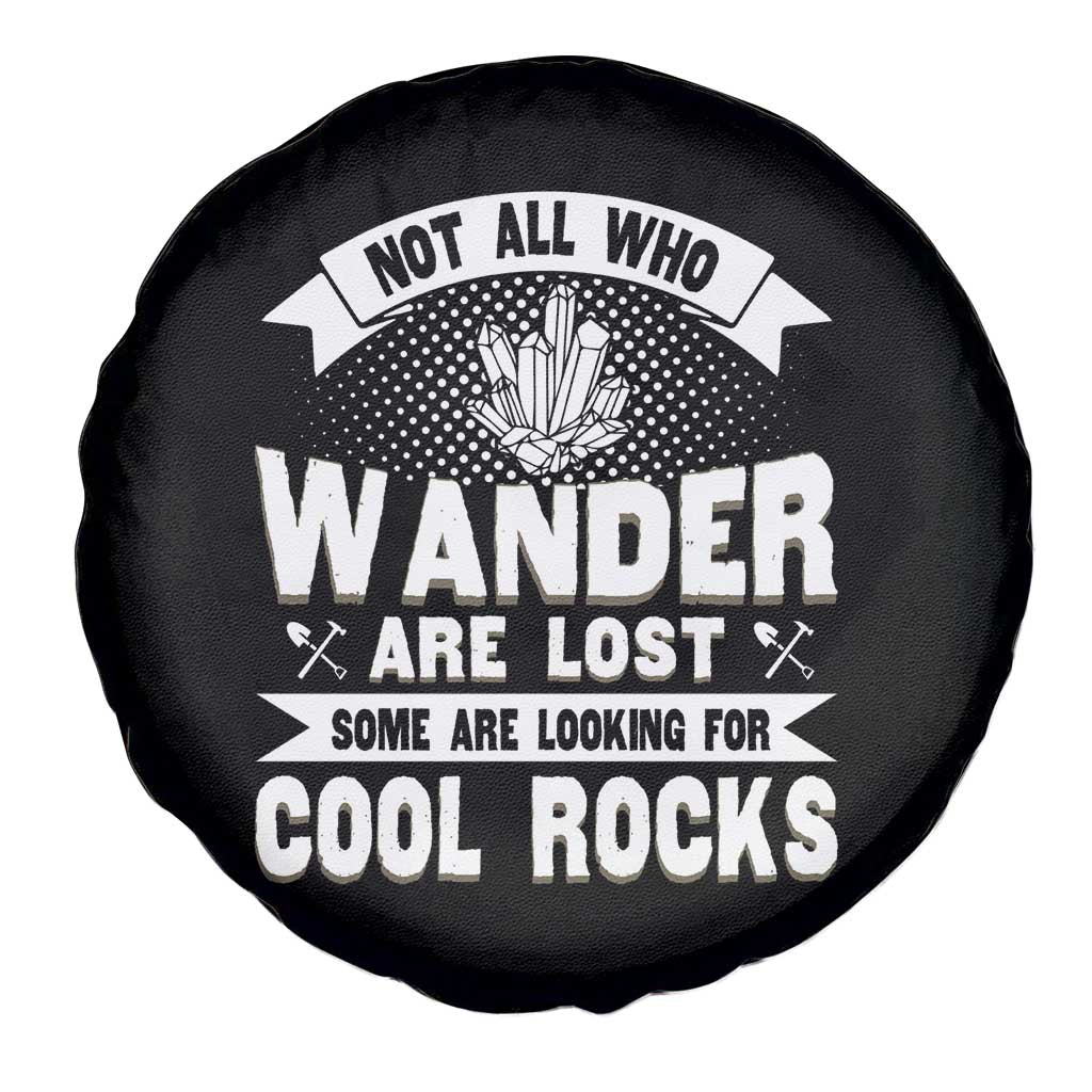 Funny Geologist Spare Tire Cover Not All Who Wander Are Lost Some Are Looking For Cool Rocks Rock Collector