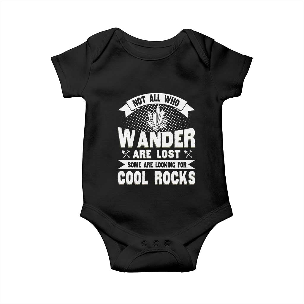 Funny Geologist Baby Onesie Not All Who Wander Are Lost Some Are Looking For Cool Rocks Rock Collector