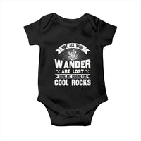 Funny Geologist Baby Onesie Not All Who Wander Are Lost Some Are Looking For Cool Rocks Rock Collector