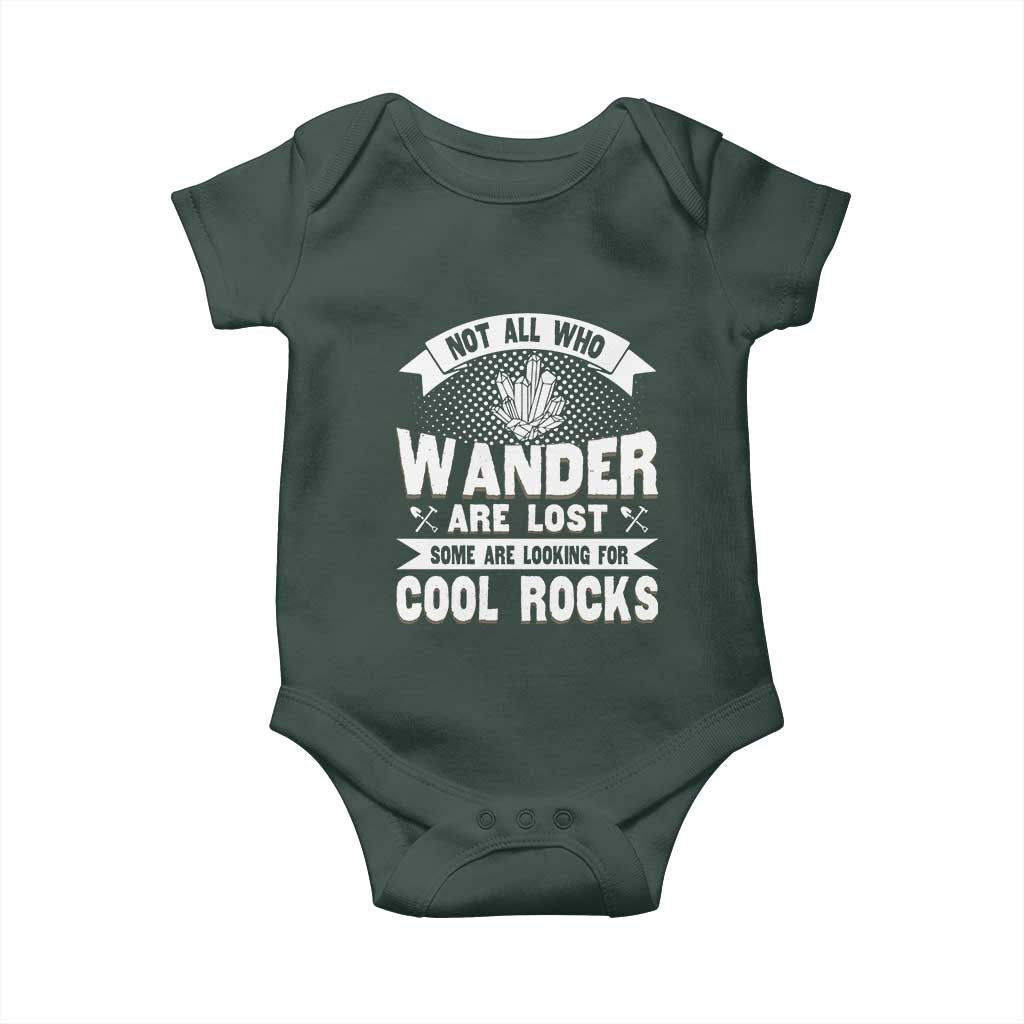 Funny Geologist Baby Onesie Not All Who Wander Are Lost Some Are Looking For Cool Rocks Rock Collector
