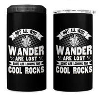 Funny Geologist 4 in 1 Can Cooler Tumbler Not All Who Wander Are Lost Some Are Looking For Cool Rocks Rock Collector