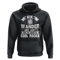 Funny Geologist Hoodie Not All Who Wander Are Lost Some Are Looking For Cool Rocks Rock Collector
