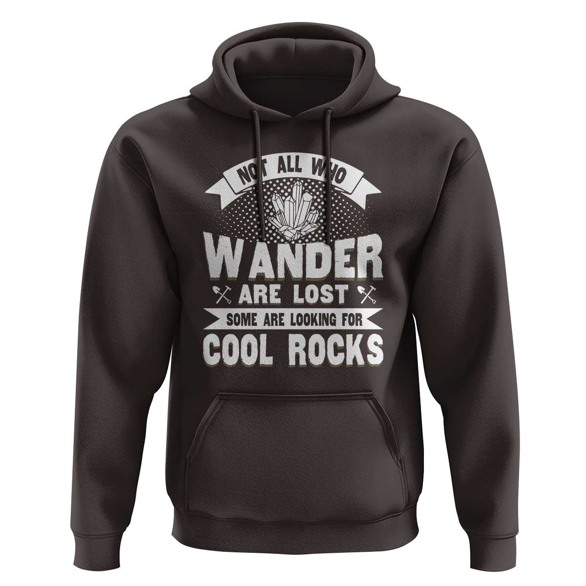 Funny Geologist Hoodie Not All Who Wander Are Lost Some Are Looking For Cool Rocks Rock Collector