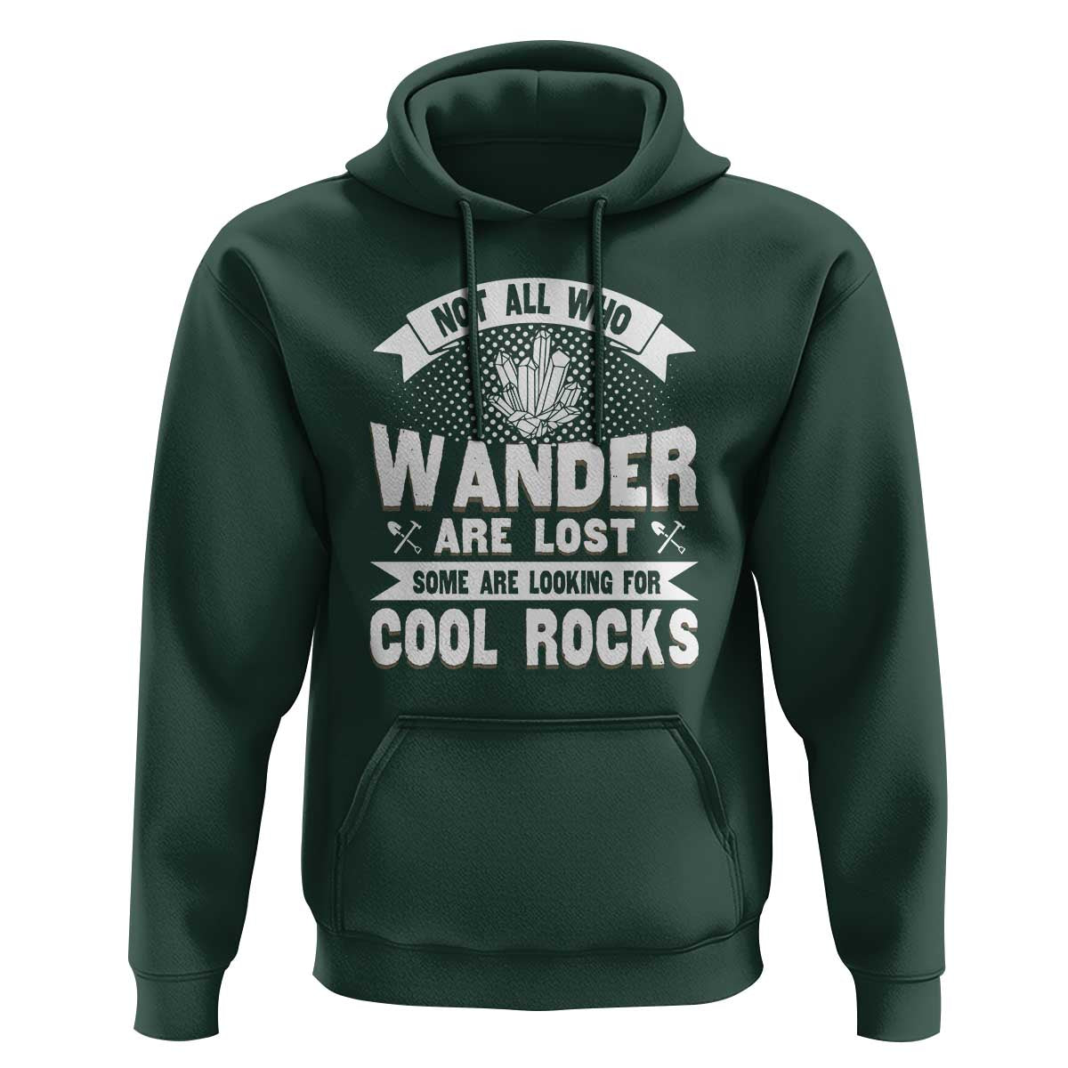Funny Geologist Hoodie Not All Who Wander Are Lost Some Are Looking For Cool Rocks Rock Collector
