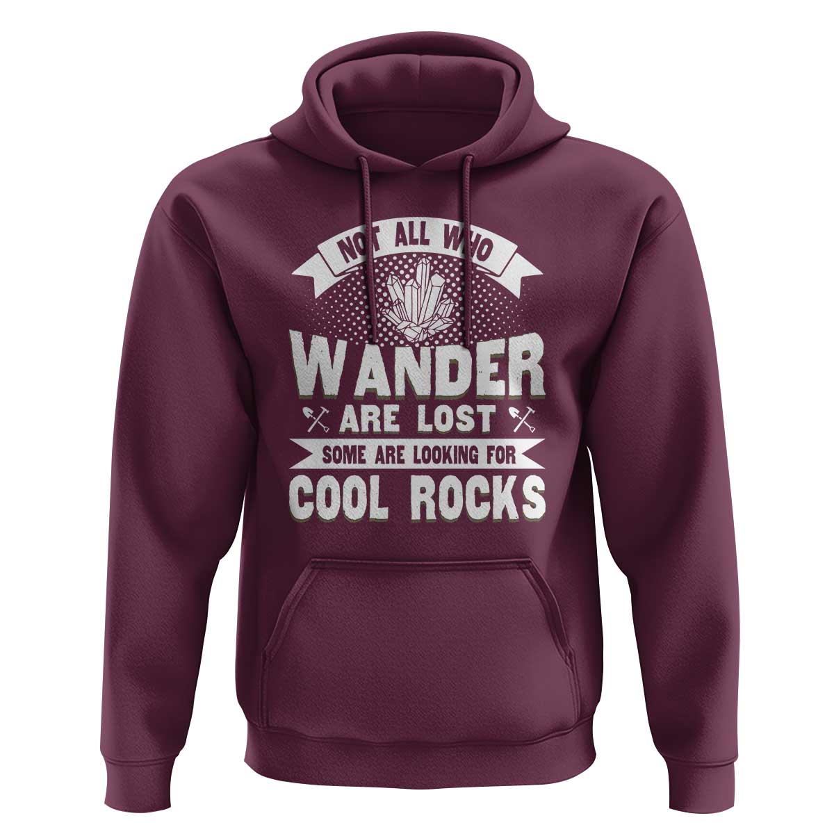 Funny Geologist Hoodie Not All Who Wander Are Lost Some Are Looking For Cool Rocks Rock Collector