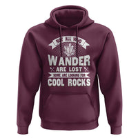 Funny Geologist Hoodie Not All Who Wander Are Lost Some Are Looking For Cool Rocks Rock Collector