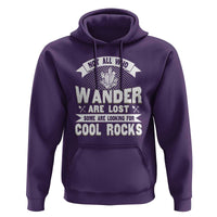 Funny Geologist Hoodie Not All Who Wander Are Lost Some Are Looking For Cool Rocks Rock Collector